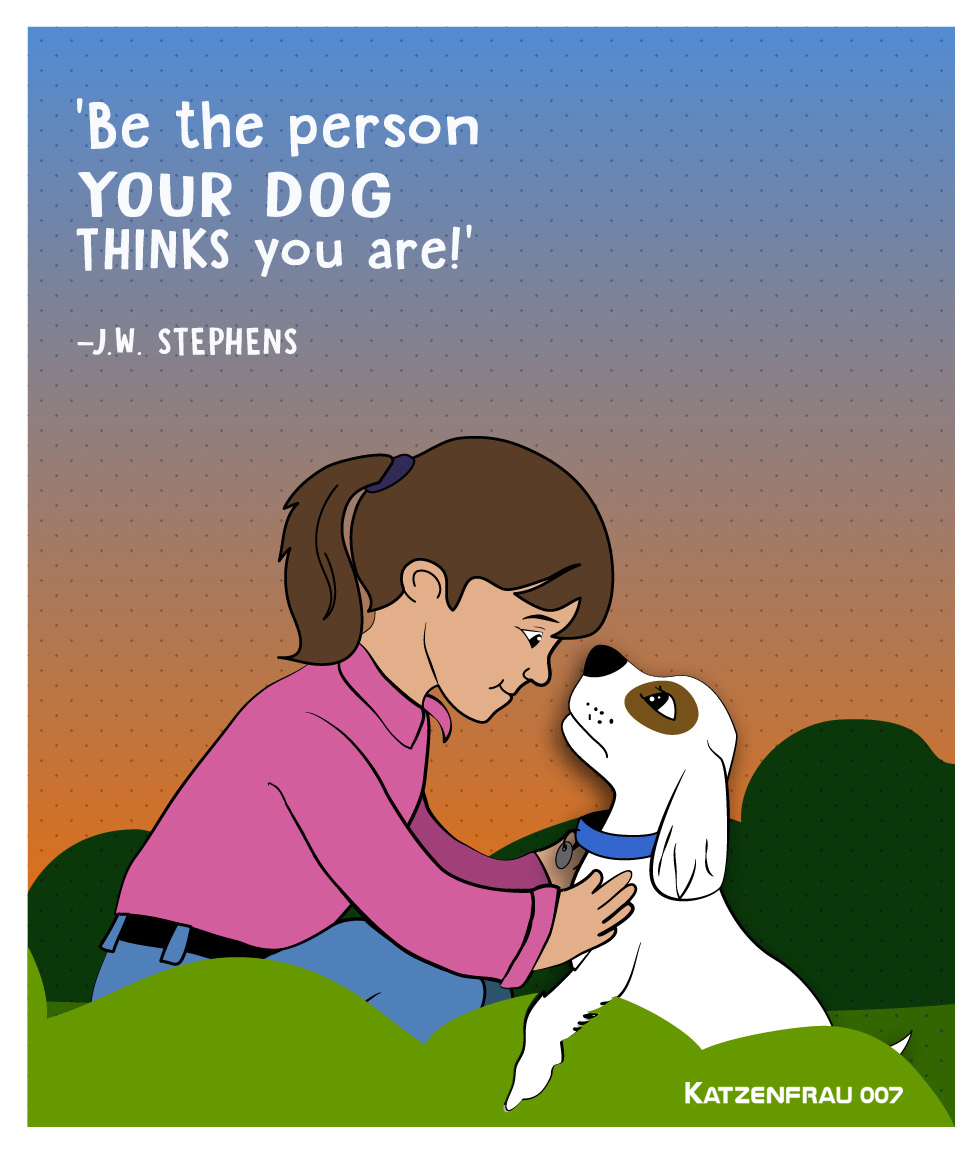 Be the person your dog think you are - illustration by Katzenfrau007